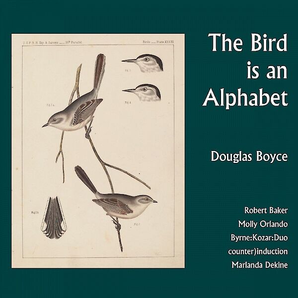 Douglas Boyce: The Bird is an Alphabet